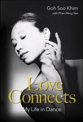 Love Connects: My Life in Dance by Goh, Soo Khim