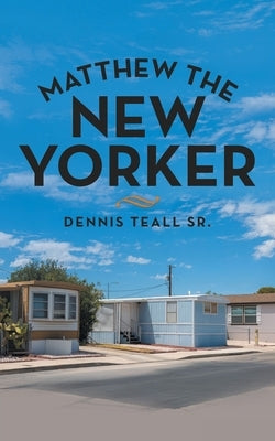 Matthew the New Yorker by Teall, Dennis, Sr.