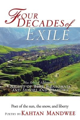 Four Decades of Exile: Plus Revised Additions Of: Night of Wine and Insomnia 1997 and Shades and Shadows 1998 by Mandwee, Kahtan