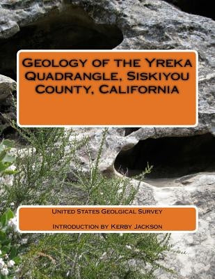 Geology of the Yreka Quadrangle, Siskiyou County, California by Jackson, Kerby