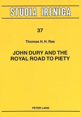 John Dury and the Royal Road to Piety by Swinne, Axel