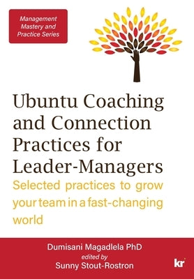 Management Mastery Series: Ubuntu Coaching and Connection Practices for Leader-Managers: Selected practices to grow your team in a fast-changing by Magadlela, Dumisani