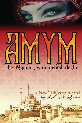 Amym: The Mamluk Who Defied Death by McQuain, Kd