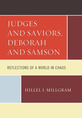 Judges and Saviors, Deborah and Samson: Reflections of a World in Chaos by Millgram, Hillel I.