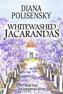 Whitewashed Jacarandas: Book One: The Umzimtuti Series by Polisensky, Diana
