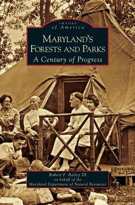 Maryland's Forests and Parks: A Century of Progress by Bailey, Robert F.