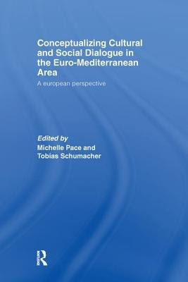 Conceptualizing Cultural and Social Dialogue in the Euro-Mediterranean Area: A European Perspective by Pace, Michelle