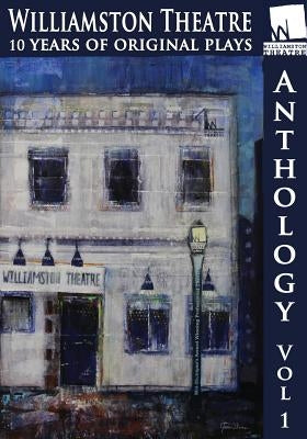 Williamston Anthology: 10 Years of Original Theatre by Martin, Annie