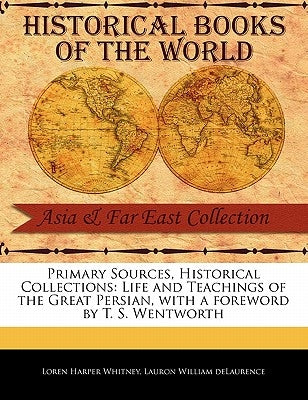 Life and Teachings of the Great Persian by Whitney, Loren Harper