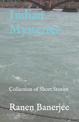 Indian Mysteries: Collection of Short Stories by Banerjee, Ranen