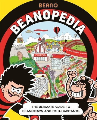 Beanopedia: The Ultimate Guide to Beanotown and Its Inhabitants by Beano Studios