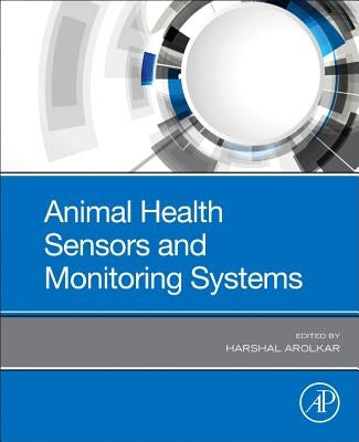 Animal Health Sensors and Monitoring Systems by Arolkar, Harshal