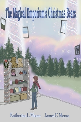 The Magical Emporium's Christmas Bears by Moore, James