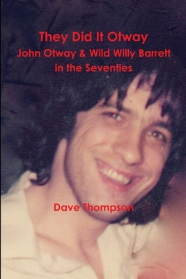 They Did It Otway - John Otway & Wild Willy Barrett in the Seventies by Thompson, Dave