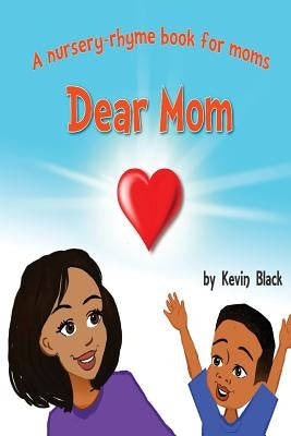 Dear Mom: A nursery rhyme book for moms by Black, Kevin Courtney