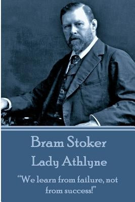 Bram Stoker - Lady Athlyne: We Learn from Failure, Not from Success! by Stoker, Bram