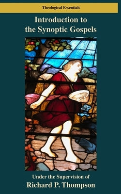 Introduction to the Synoptic Gospels by Thompson, Richard P.