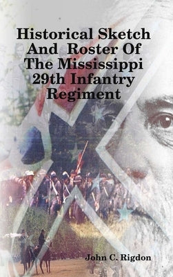 Historical Sketch And Roster Of The Mississippi 29th Infantry Regiment by Rigdon, John C.