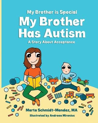 My Brother is Special My Brother Has Autism: A story about acceptance by Mironiuc, Andreea