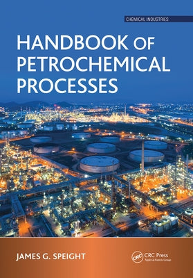 Handbook of Petrochemical Processes by Speight, James G.