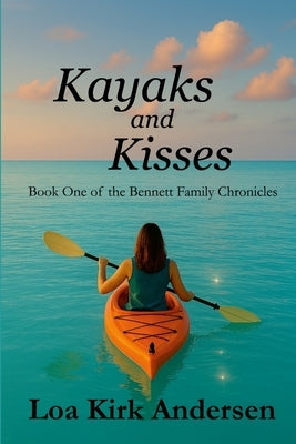 Kayaks and Kisses: Book one of the Bennett Family Chronicles by Curtis, Matt