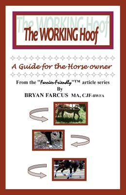 The Working Hoof: A guide for the horse owner. by Farcus, Bryan S.