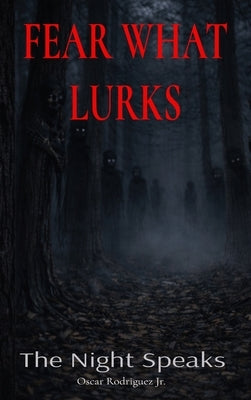 Fear What Lurks by Rodriguez, Oscar