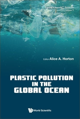 Plastic Pollution in the Global Ocean by Horton, Alice A.