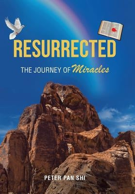 Resurrected: The Journey of Miracles by Shi, Peter Pan