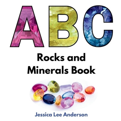 ABC Rocks and Minerals Book by Anderson, Jessica Lee