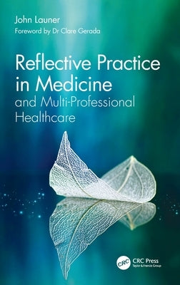 Reflective Practice in Medicine and Multi-Professional Healthcare by Launer, John