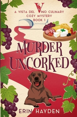Murder Uncorked: A Vista del Vino Culinary Cozy Mystery by Hayden, Erin