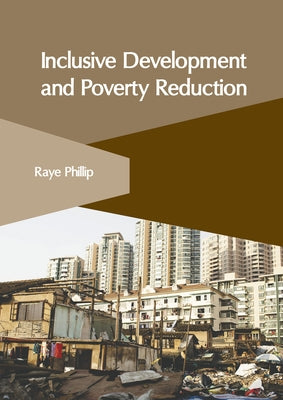 Inclusive Development and Poverty Reduction by Phillip, Raye