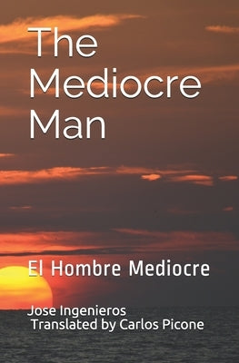 The Mediocre Man: El Hombre Mediocre by Picone, Carlos Emilio
