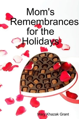 Mom's Remembrances for the Holidays: A Memoir Collection by Grant, Mary