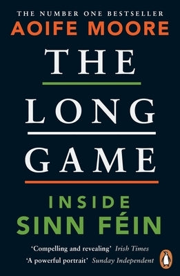 The Long Game: Inside Sinn F?in by Moore, Aoife