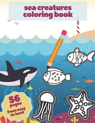 Sea Creatures Coloring Book: Amazing Ocean Animals For Kids Boys Girls Adults Drawing Cute Underwater Marine Wildlife by Sho, Denis