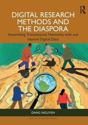 Digital Research Methods and the Diaspora: Assembling Transnational Networks with and Beyond Digital Data by Nguyen, Dang