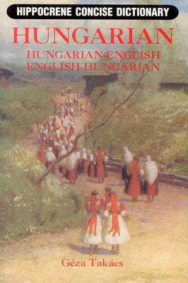Hungarian-English/English-Hungarian Concise Dictionary by Takacs, Geza