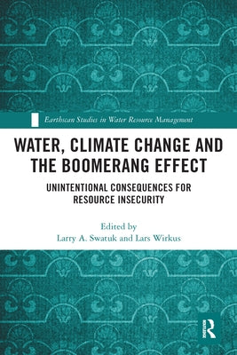 Water, Climate Change and the Boomerang Effect: Unintentional Consequences for Resource Insecurity by Swatuk, Larry