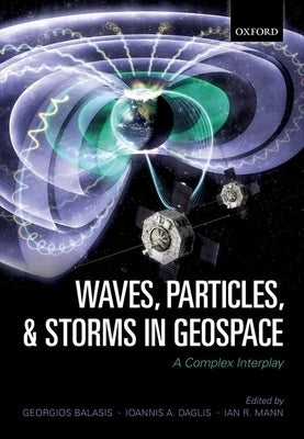 Waves, Particles, and Storms in Geospace: A Complex Interplay by Balasis, Georgios