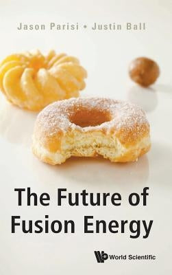 The Future of Fusion Energy by Parisi, Jason