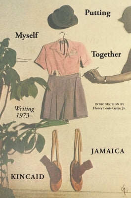 Putting Myself Together: Writing 1973- by Kincaid, Jamaica