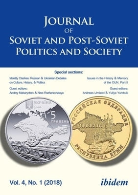 Journal of Soviet and Post-Soviet Politics and Society: Identity Clashes: Russian and Ukrainian Debates on Culture, History and Politics, Vol. 4, No. by Umland, Andreas