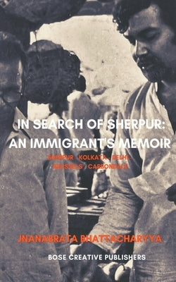 In Search of Sherpur: An Immigrant's Memoir by Bhattacharyya, Jnanabrata
