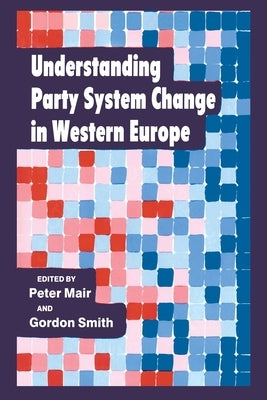 Understanding Party System Change in Western Europe by Mair, Peter
