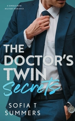 The Doctor's Twin Secrets: A Single Mom, Military Romance by Summers, Sofia T.
