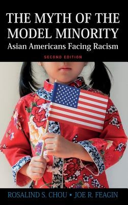 Myth of the Model Minority: Asian Americans Facing Racism, Second Edition by Chou, Rosalind S.