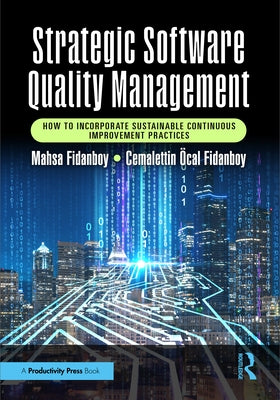 Strategic Software Quality Management: How to Incorporate Sustainable Continuous Improvement Practices by Fidanboy, Mahsa