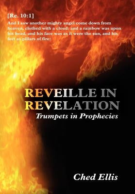 Reveille in Revelation: Trumpets in Prophecies by Ellis, Ched